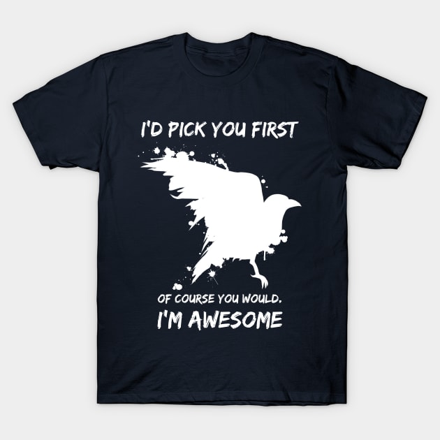 I'd Pick You First T-Shirt by NinjaKlee